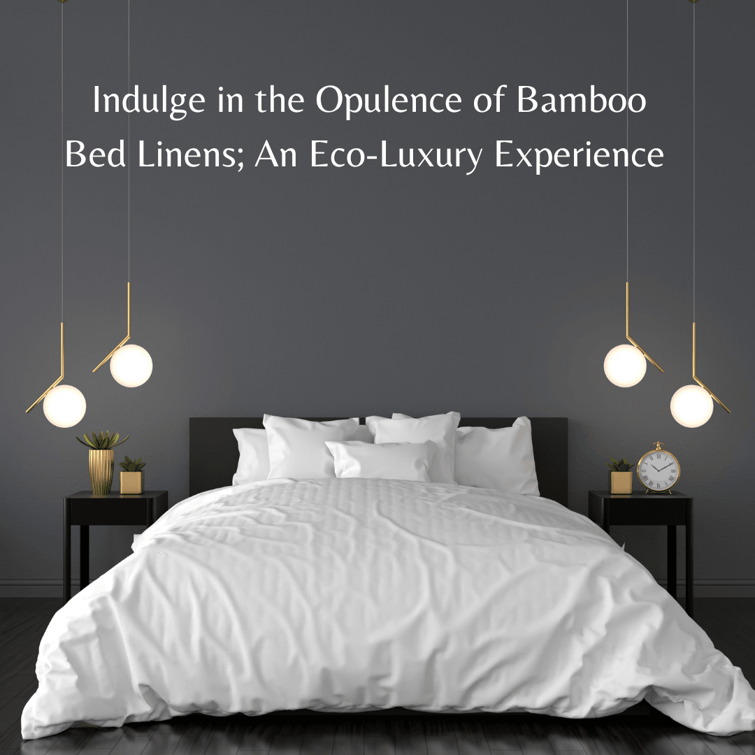 Indulge in the Opulence of Bamboo Bed Linens; An EcoLuxury Experience