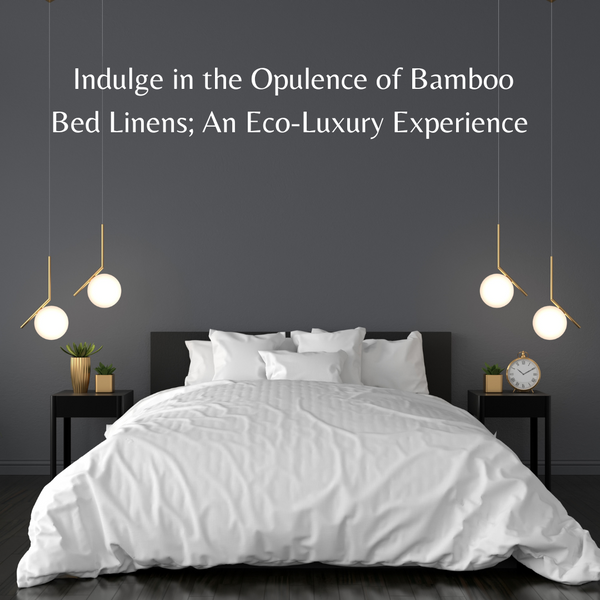 Indulge in the Opulence of Bamboo Bed Linens; An Eco-Luxury Experience